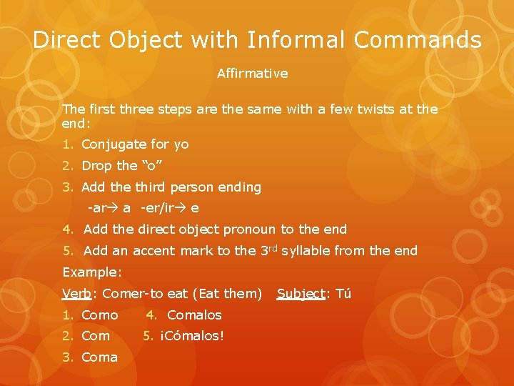 Direct Object with Informal Commands Affirmative The first three steps are the same with Direct Object with Informal Commands Affirmative The first three steps are the same with