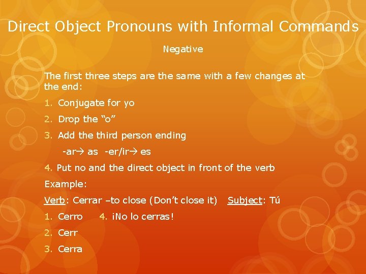 Direct Object Pronouns with Informal Commands Negative The first three steps are the same