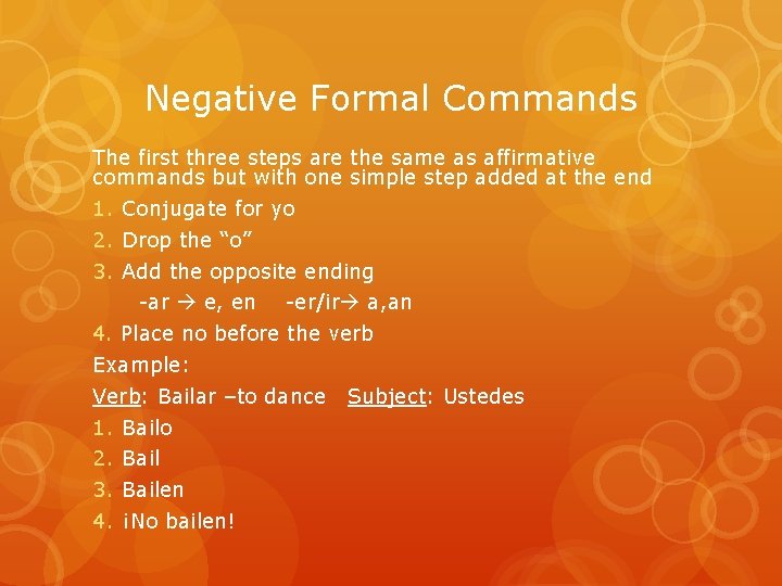 Negative Formal Commands The first three steps are the same as affirmative commands but