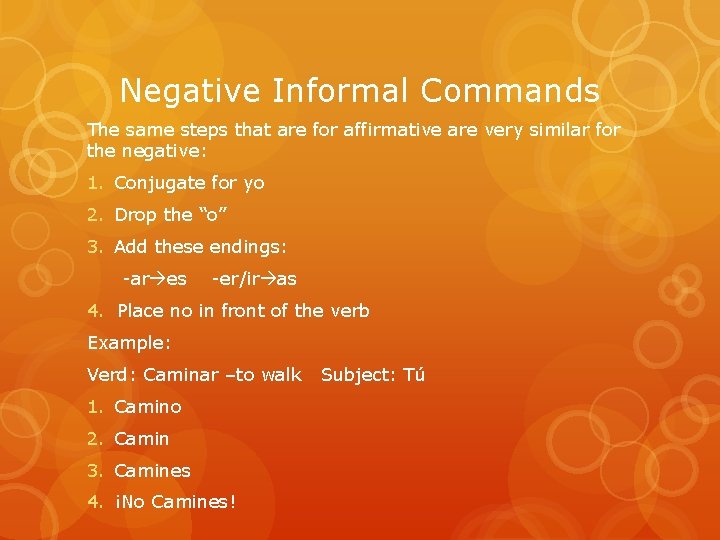 Negative Informal Commands The same steps that are for affirmative are very similar for