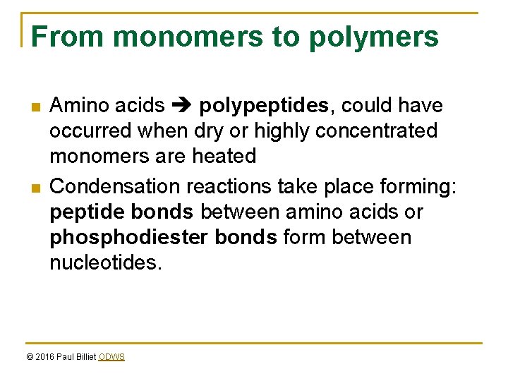 From monomers to polymers n n Amino acids polypeptides, could have occurred when dry