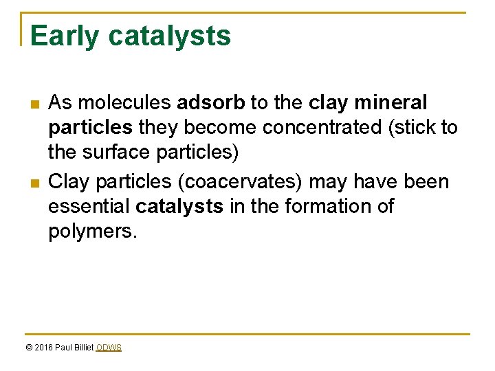 Early catalysts n n As molecules adsorb to the clay mineral particles they become