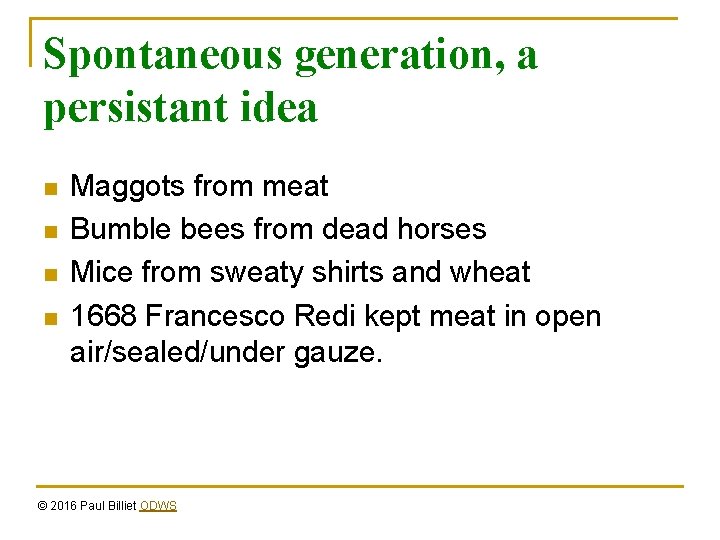 Spontaneous generation, a persistant idea n n Maggots from meat Bumble bees from dead