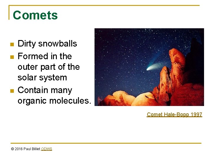 Comets n n n Dirty snowballs Formed in the outer part of the solar