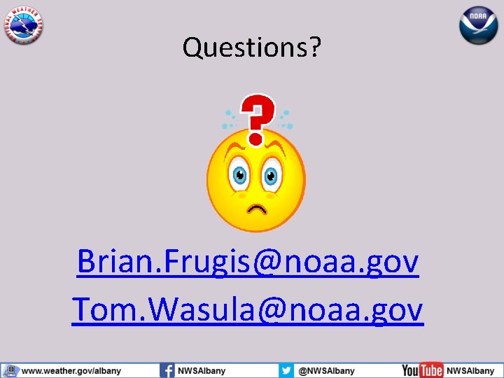 Questions? Brian. Frugis@noaa. gov Tom. Wasula@noaa. gov 
