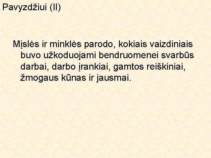 Pavyzdžiui (II) Mįslės ir minklės parodo, kokiais vaizdiniais buvo užkoduojami bendruomenei svarbūs darbai, darbo