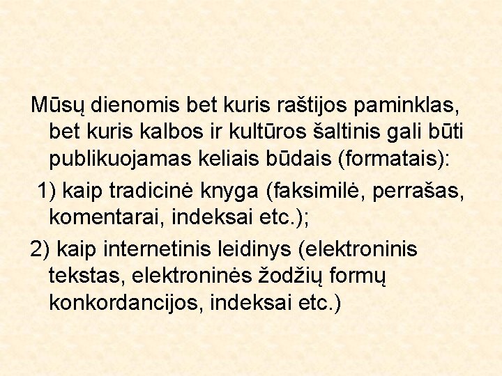 Mūsų dienomis bet kuris raštijos paminklas, bet kuris kalbos ir kultūros šaltinis gali būti