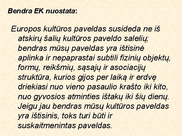 Bendra EK nuostata: Europos kultūros paveldas susideda ne iš atskirų šalių kultūros paveldo salelių;