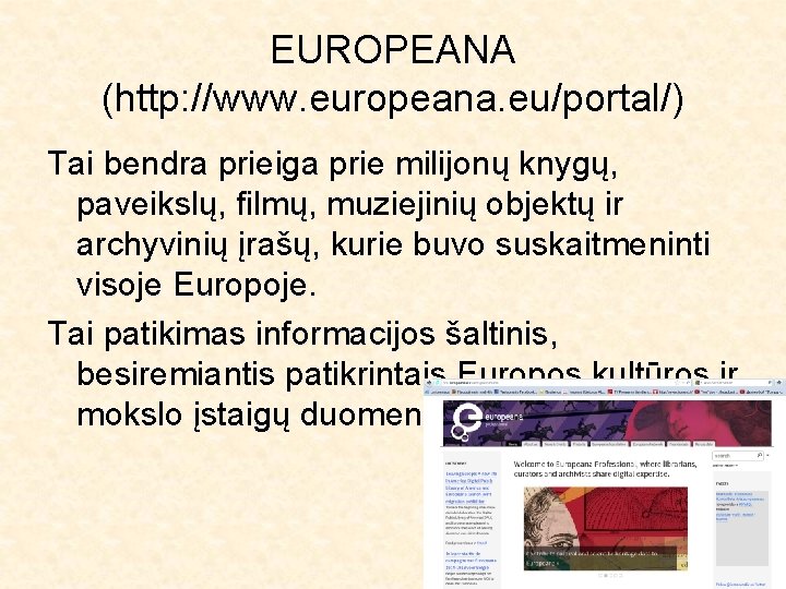 EUROPEANA (http: //www. europeana. eu/portal/) Tai bendra prieiga prie milijonų knygų, paveikslų, filmų, muziejinių