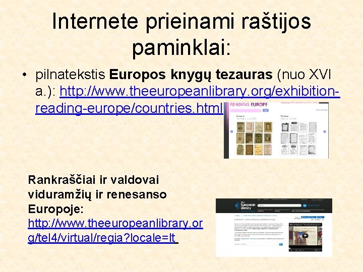 Internete prieinami raštijos paminklai: • pilnatekstis Europos knygų tezauras (nuo XVI a. ): http: