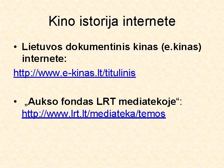 Kino istorija internete • Lietuvos dokumentinis kinas (e. kinas) internete: http: //www. e-kinas. lt/titulinis