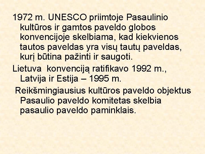 1972 m. UNESCO priimtoje Pasaulinio kultūros ir gamtos paveldo globos konvencijoje skelbiama, kad kiekvienos