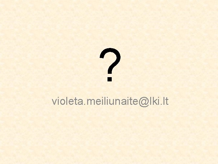 ? violeta. meiliunaite@lki. lt 