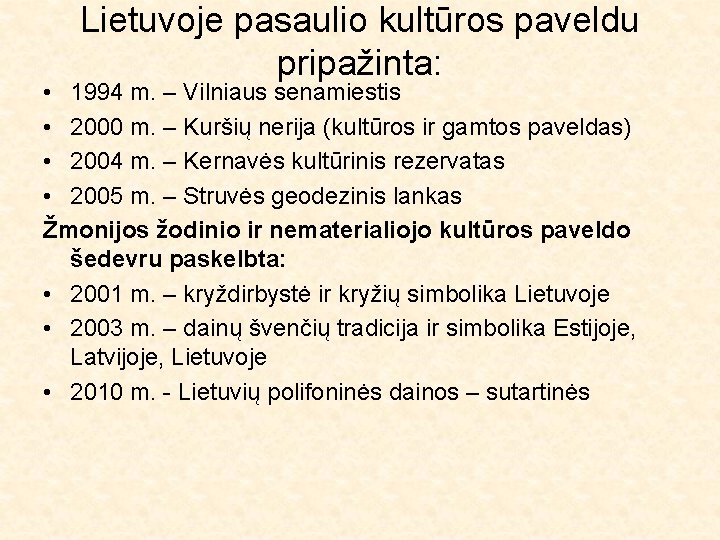 Lietuvoje pasaulio kultūros paveldu pripažinta: • 1994 m. – Vilniaus senamiestis • 2000 m.