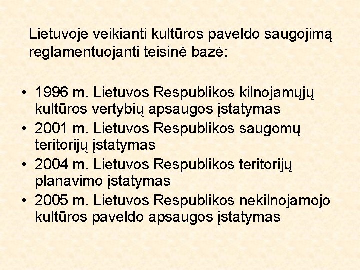 Lietuvoje veikianti kultūros paveldo saugojimą reglamentuojanti teisinė bazė: • 1996 m. Lietuvos Respublikos kilnojamųjų