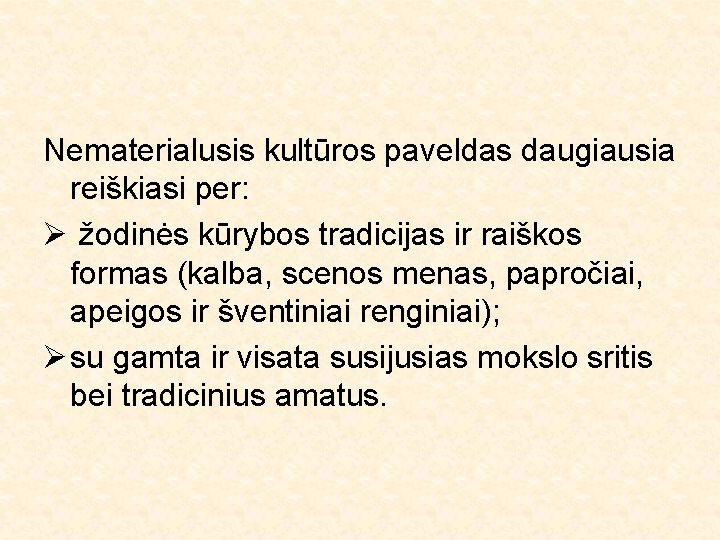 Nematerialusis kultūros paveldas daugiausia reiškiasi per: Ø žodinės kūrybos tradicijas ir raiškos formas (kalba,