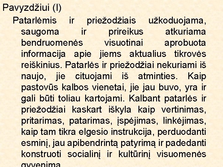 Pavyzdžiui (I) Patarlėmis ir priežodžiais užkoduojama, saugoma ir prireikus atkuriama bendruomenės visuotinai aprobuota informacija