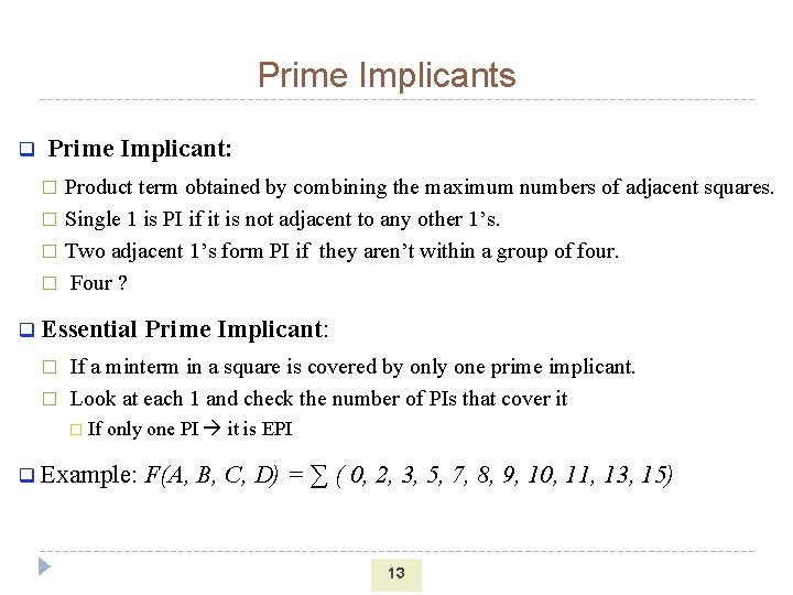 Prime Implicants q Prime Implicant: Product term obtained by combining the maximum numbers of