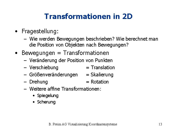 Transformationen in 2 D • Fragestellung: – Wie werden Bewegungen beschrieben? Wie berechnet man