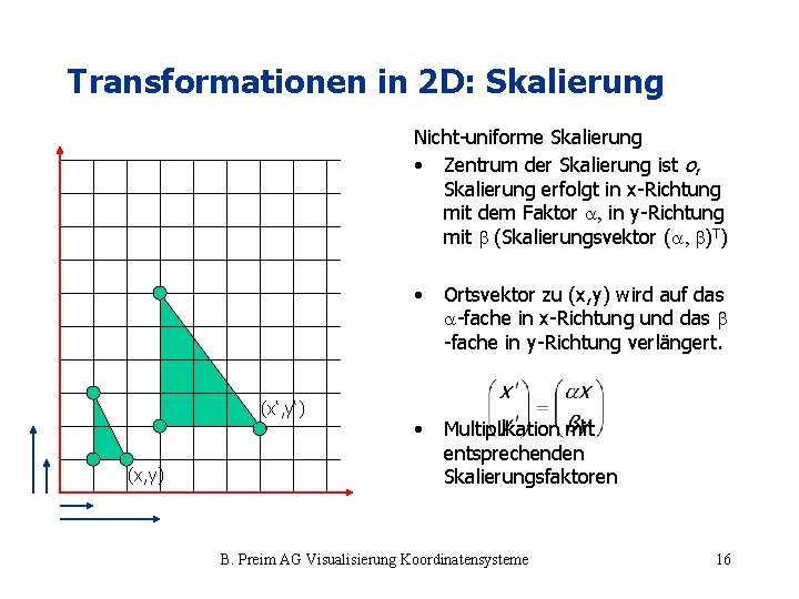 Transformationen in 2 D: Skalierung Nicht-uniforme Skalierung • Zentrum der Skalierung ist o, Skalierung