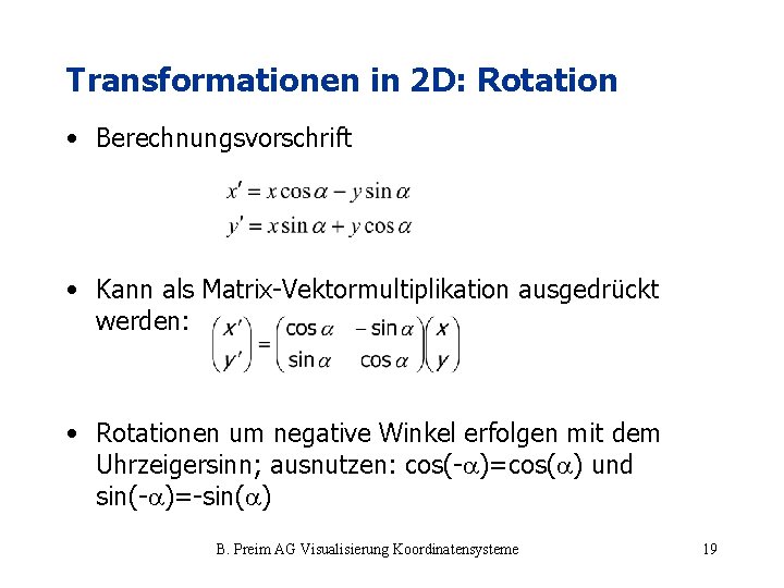 Transformationen in 2 D: Rotation • Berechnungsvorschrift • Kann als Matrix-Vektormultiplikation ausgedrückt werden: •