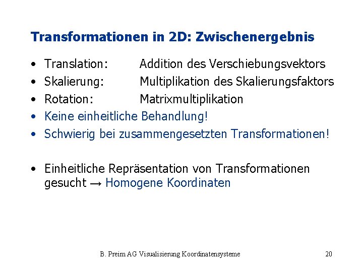 Transformationen in 2 D: Zwischenergebnis • • • Translation: Addition des Verschiebungsvektors Skalierung: Multiplikation