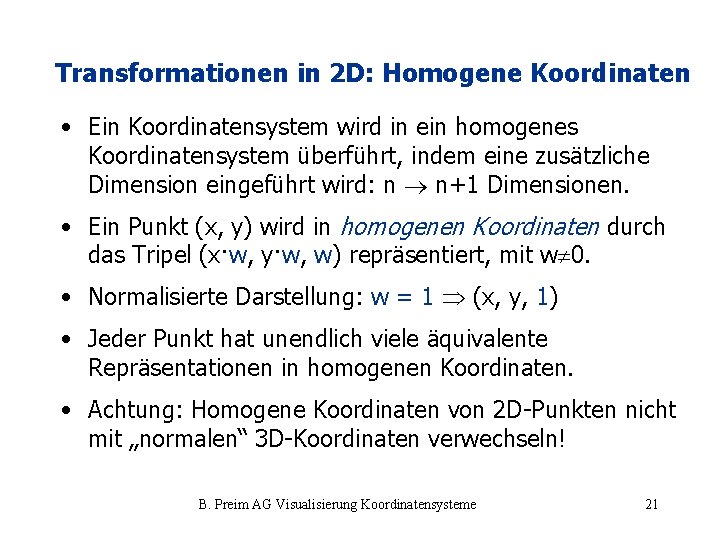 Transformationen in 2 D: Homogene Koordinaten • Ein Koordinatensystem wird in ein homogenes Koordinatensystem