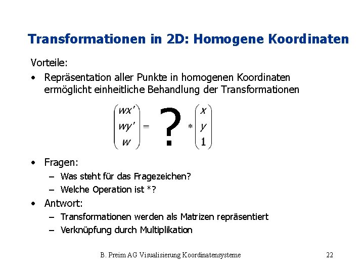 Transformationen in 2 D: Homogene Koordinaten Vorteile: • Repräsentation aller Punkte in homogenen Koordinaten