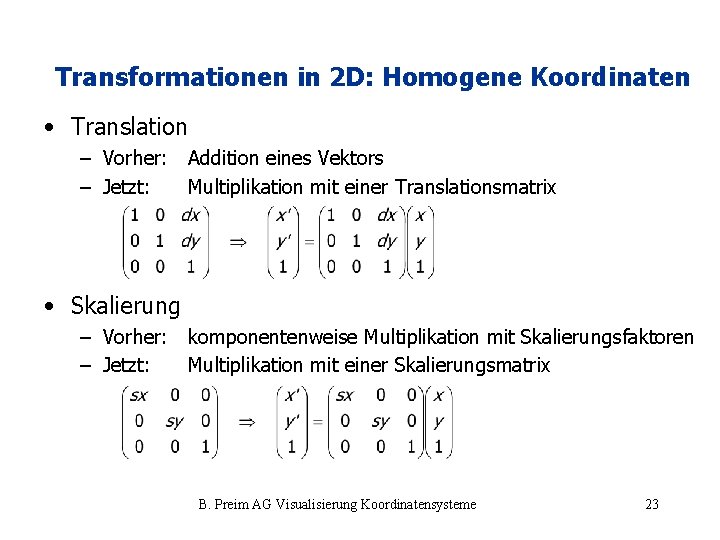 Transformationen in 2 D: Homogene Koordinaten • Translation – Vorher: Addition eines Vektors –