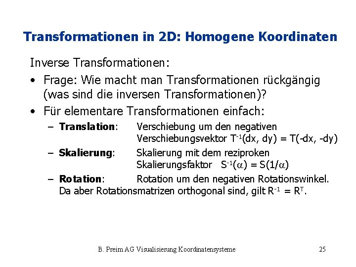 Transformationen in 2 D: Homogene Koordinaten Inverse Transformationen: • Frage: Wie macht man Transformationen