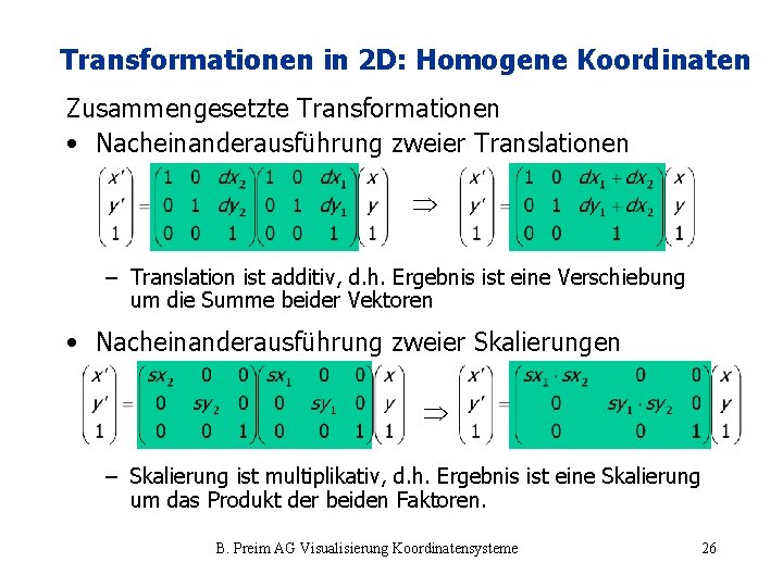 Transformationen in 2 D: Homogene Koordinaten Zusammengesetzte Transformationen • Nacheinanderausführung zweier Translationen – Translation