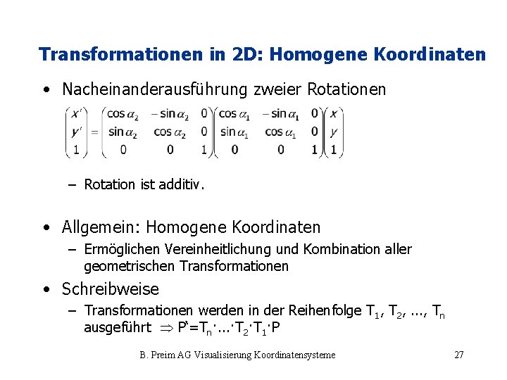 Transformationen in 2 D: Homogene Koordinaten • Nacheinanderausführung zweier Rotationen – Rotation ist additiv.