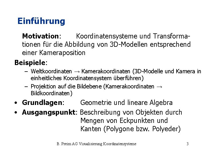 Einführung Motivation: Koordinatensysteme und Transformationen für die Abbildung von 3 D-Modellen entsprechend einer Kameraposition