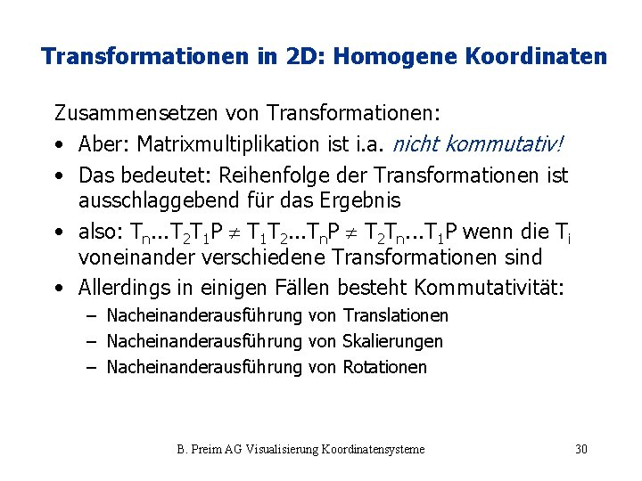 Transformationen in 2 D: Homogene Koordinaten Zusammensetzen von Transformationen: • Aber: Matrixmultiplikation ist i.