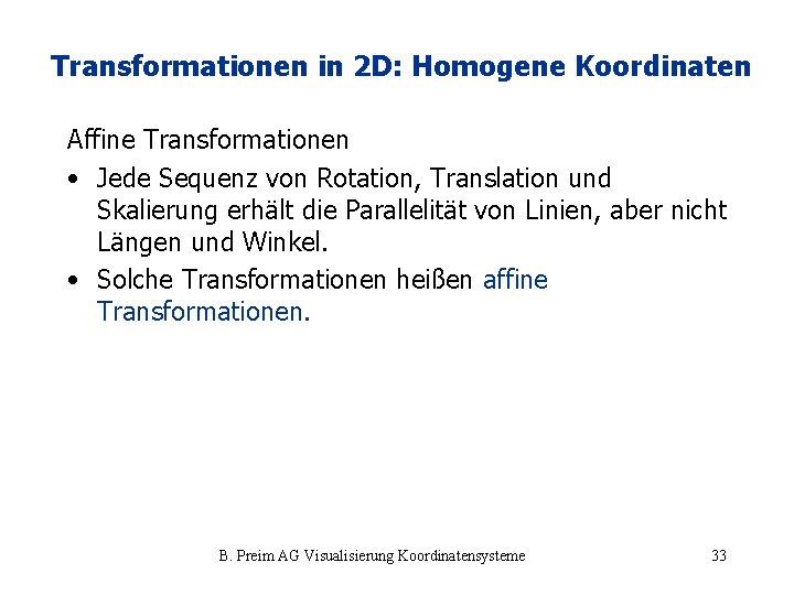 Transformationen in 2 D: Homogene Koordinaten Affine Transformationen • Jede Sequenz von Rotation, Translation