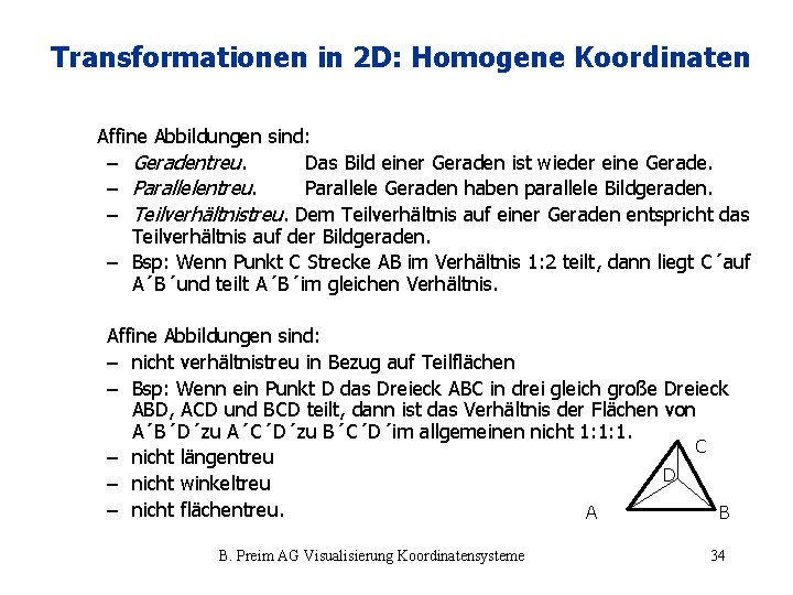 Transformationen in 2 D: Homogene Koordinaten Affine Abbildungen sind: – Geradentreu. Das Bild einer