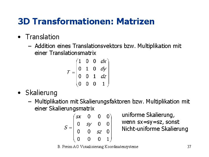 3 D Transformationen: Matrizen • Translation – Addition eines Translationsvektors bzw. Multiplikation mit einer