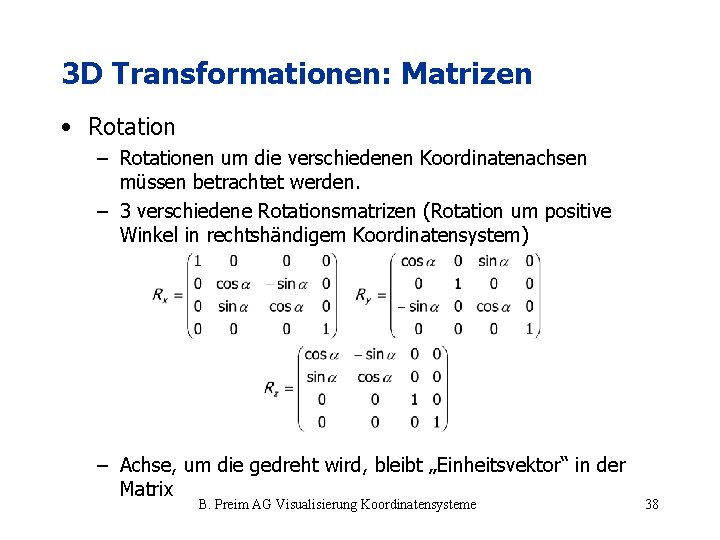 3 D Transformationen: Matrizen • Rotation – Rotationen um die verschiedenen Koordinatenachsen müssen betrachtet