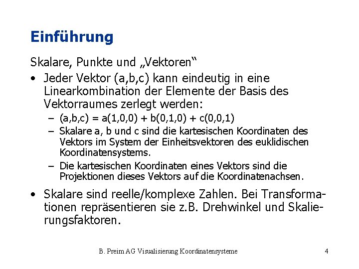 Einführung Skalare, Punkte und „Vektoren“ • Jeder Vektor (a, b, c) kann eindeutig in