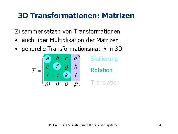 3 D Transformationen: Matrizen Zusammensetzen von Transformationen • auch über Multiplikation der Matrizen •