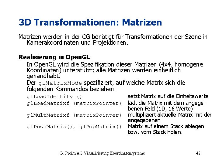 3 D Transformationen: Matrizen werden in der CG benötigt für Transformationen der Szene in