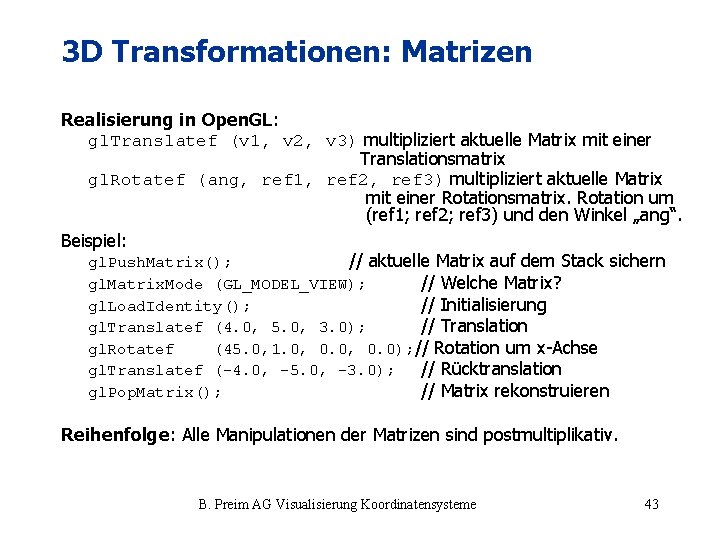 3 D Transformationen: Matrizen Realisierung in Open. GL: gl. Translatef (v 1, v 2,