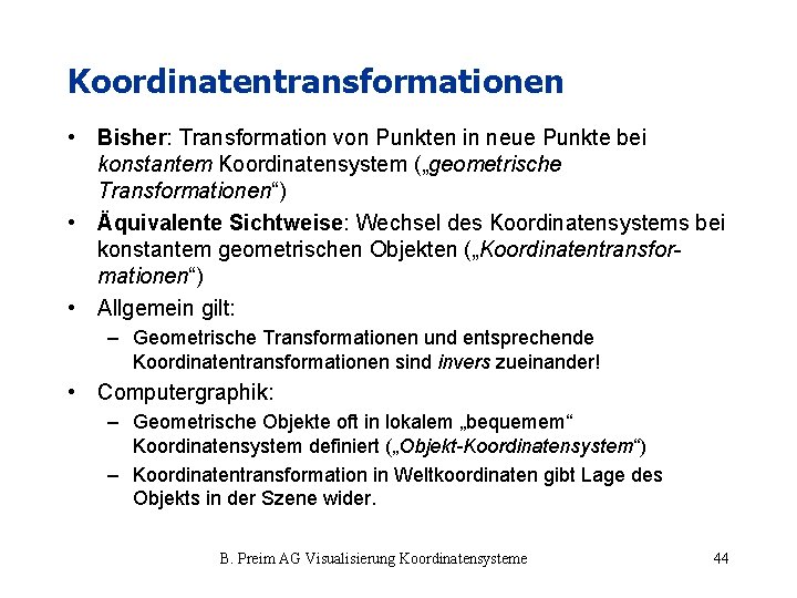 Koordinatentransformationen • Bisher: Transformation von Punkten in neue Punkte bei konstantem Koordinatensystem („geometrische Transformationen“)