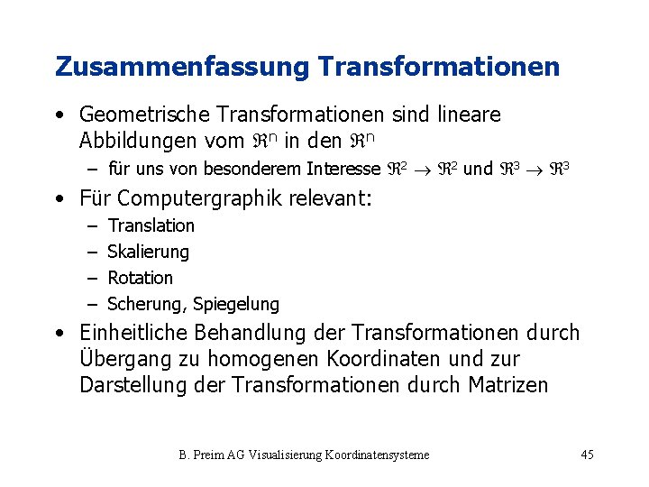 Zusammenfassung Transformationen • Geometrische Transformationen sind lineare Abbildungen vom n in den n –