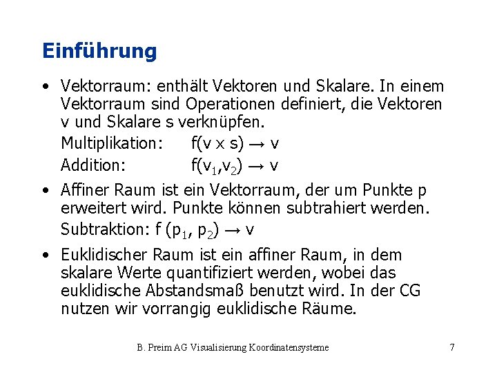 Einführung • Vektorraum: enthält Vektoren und Skalare. In einem Vektorraum sind Operationen definiert, die