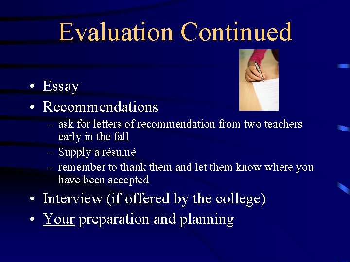 Evaluation Continued • Essay • Recommendations – ask for letters of recommendation from two