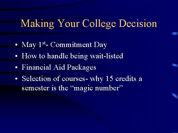 Making Your College Decision • • May 1 st- Commitment Day How to handle