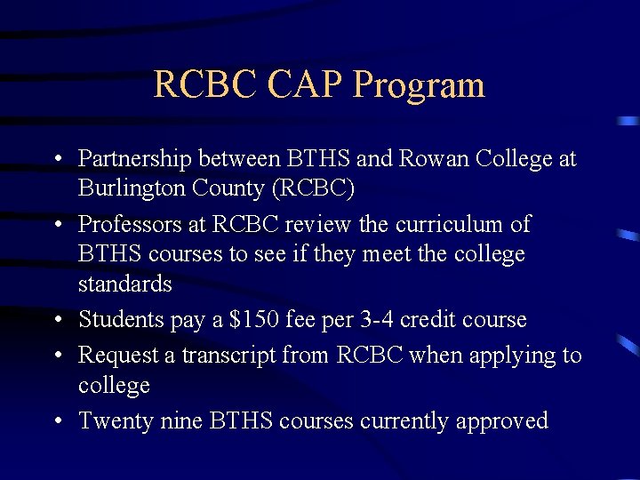 RCBC CAP Program • Partnership between BTHS and Rowan College at Burlington County (RCBC)