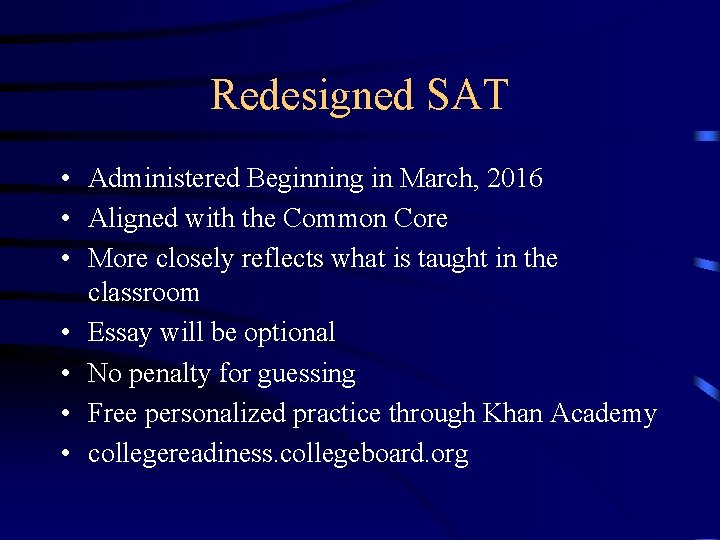 Redesigned SAT • Administered Beginning in March, 2016 • Aligned with the Common Core