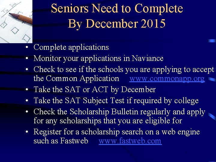 Seniors Need to Complete By December 2015 • Complete applications • Monitor your applications